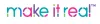 MAKE IT REAL